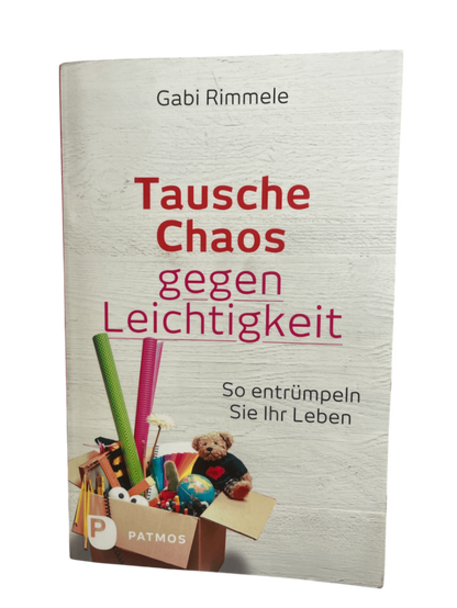 Tausche Chaos gegen Leichtigkeit - Taschenbuch